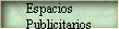 Espacios 
 Publicitarios